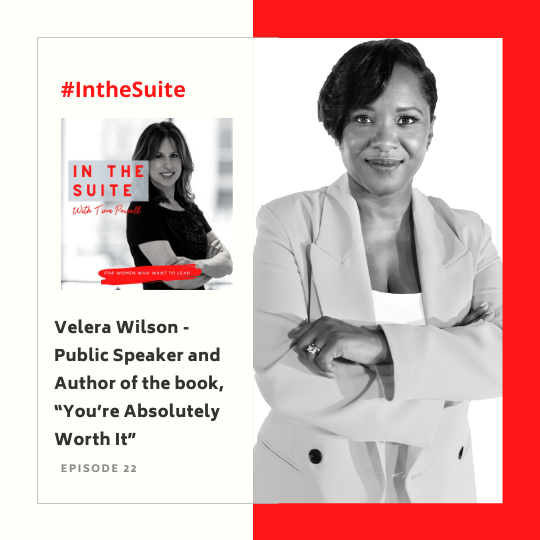 In the Suite Podcast Episode 22: How to Own Your Yes and Your Worth with Velera Wilson, Public Speaker and Author of the book, “You’re Absolutely Worth It”
